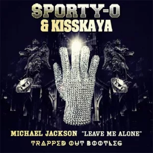 Sporty-O & Kisskaya - Michael Jackson: Leave Me Alone (Trapped Out Bootleg)