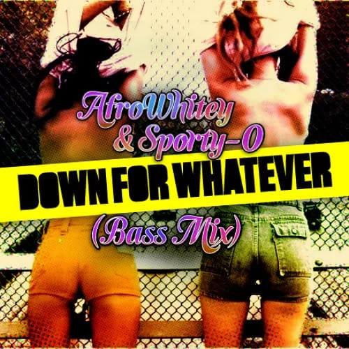 AfroWhitey & Sporty-O - Down For Whatever (BASS Mix)